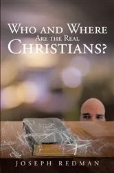 Book cover of Who and Where are the Real Christians? by Joseph Redman