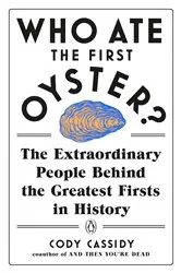 Book cover of Who Ate the First Oyster? by Cody Cassidy