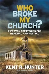 Book cover of Who Broke My Church? by Kent R. Hunter