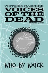 Book cover of Who By Water: Voices of the Dead by Victoria, Raschke,