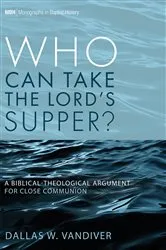 Book cover of Who Can Take the Lord’s Supper? by Dallas W. Vandiver