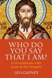 Book cover of Who Do You Say That I Am? Conversations with Jesus in the Gospels by Leo Gafney