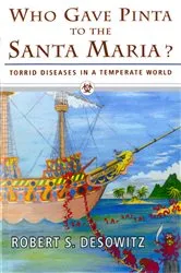 Book cover of Who Gave Pinta to the Santa Maria?: Torrid Diseases in a Temperate World by Robert S. Desowitz