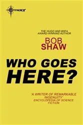 Book cover of Who Goes Here? by Bob Shaw