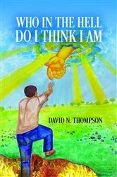Book cover of Who in the Hell Do I Think I Am by David N. Thompson