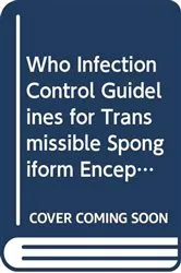 Book cover of WHO Infection Control Guidelines for Transmissible Spongiform Encephalopathies by World Health Organization