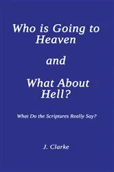 Book cover of Who is Going to Heaven and What About Hell? by J. Clarke