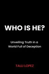Book cover of Who Is He? Unveiling Truth in a World Full of Deception by Talli Lopez