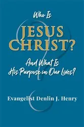 Book cover of Who Is Jesus Christ? by Evangelist Denlin J. Henry
