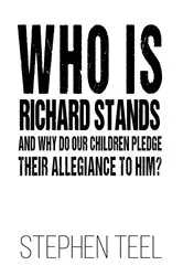 Book cover of Who is Richard Stands and Why Do Our Children Pledge Their Allegiance to Him? by Unknown