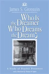 Book cover of Who Is the Dreamer, Who Dreams the Dream? by James S. Grotstein