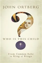 Book cover of Who Is This Child? by John Ortberg