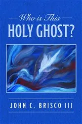 Book cover of Who is This Holy Ghost? by John C. Brisco III