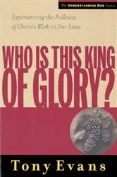 Book cover of Who Is This King of Glory? by Tony Evans