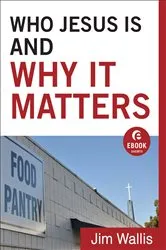 Book cover of Who Jesus Is and Why It Matters (Ebook Shorts) by Jim Wallis