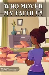 Book cover of Who Moved My Faith !?! by Yvonne Fripp-Little