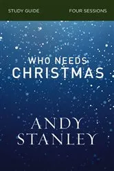 Book cover of Who Needs Christmas Bible Study Guide by Andy Stanley