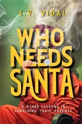 Book cover of Who Needs Santa? & Other Lessons in Surviving Toxic Parents by S.Y. Vidal