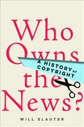 Book cover of Who Owns the News? by Will Slauter