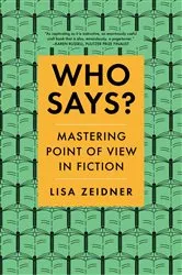 Book cover of Who Says?: Mastering Point of View in Fiction by Lisa Zeidner