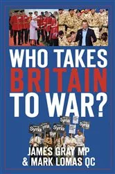 Book cover of Who Takes Britain to War? by Gray, MP, James