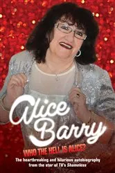 Book cover of Who the Hell is Alice? My Story - Alice Barry by Alice Barry