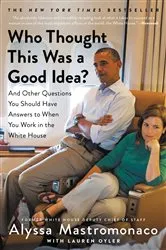Book cover of Who Thought This Was a Good Idea? by Alyssa Mastromonaco