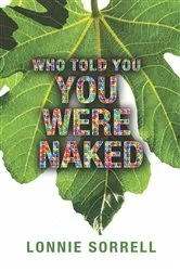 Book cover of Who Told You You Were Naked by Lonnie Sorrell