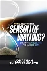 Book cover of Who Told You You're in a Season of Waiting? by Jonathan Shuttlesworth