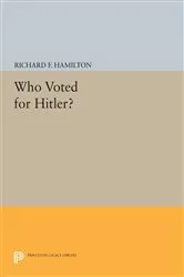 Book cover of Who Voted for Hitler? by Richard F. Hamilton