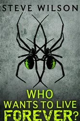 Book cover of Who Wants To Live Forever? by Steve Wilson