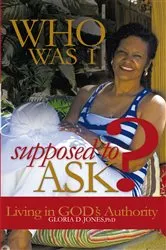 Book cover of Who Was I Supposed to Ask? by Gloria D. Jones