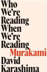 Book cover of Who We're Reading When We're Reading Murakami by David Karashima