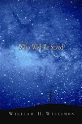 Book cover of Who Will Be Saved? by William H. Willimon