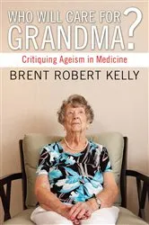 Book cover of Who Will Care for Grandma? by Brent R. Kelly
