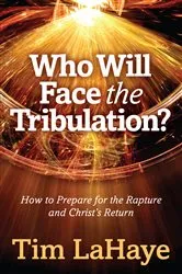 Book cover of Who Will Face the Tribulation? by Tim LaHaye