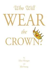Book cover of Who Will Wear the Crown? by Ellen Mongan