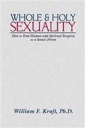 Book cover of Whole and Holy Sexuality by William F. Kraft