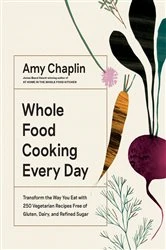 Book cover of Whole Food Cooking Every Day by Amy Chaplin
