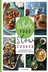 Book cover of Whole Food Slow Cooked by Olivia Andrews