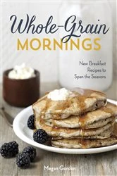 Book cover of Whole-Grain Mornings by Megan Gordon