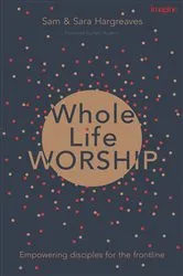 Book cover of Whole Life Worship by Sam Hargreaves