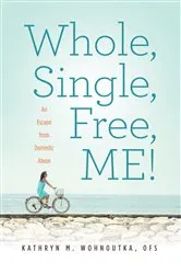 Book cover of Whole, Single, Free, ME! by Kathryn M Wohnoutka