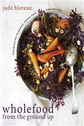 Book cover of Wholefood from the Ground Up by Jude Blereau