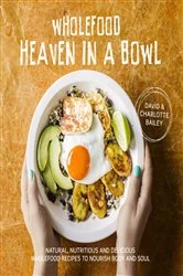 Book cover of Wholefood Heaven in a Bowl by David Bailey
