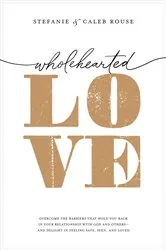 Book cover of Wholehearted Love by Stefanie Rouse