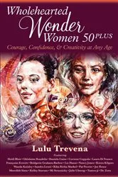 Book cover of Wholehearted Wonder Women 50 Plus by Unknown