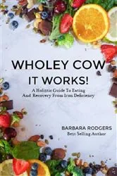 Book cover of Wholey Cow It Works! by Barbara J Rodgers