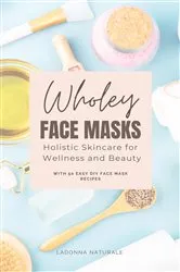 Book cover of Wholey Face Masks by LaDonna Naturale