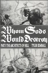 Book cover of Whom Gods Would Destroy, Part I by Kimball, Tyler,